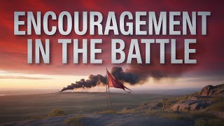 Encouragement in the Battle