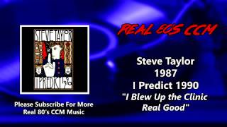 Steve Taylor - I Blew Up the Clinic Real Good (HQ)