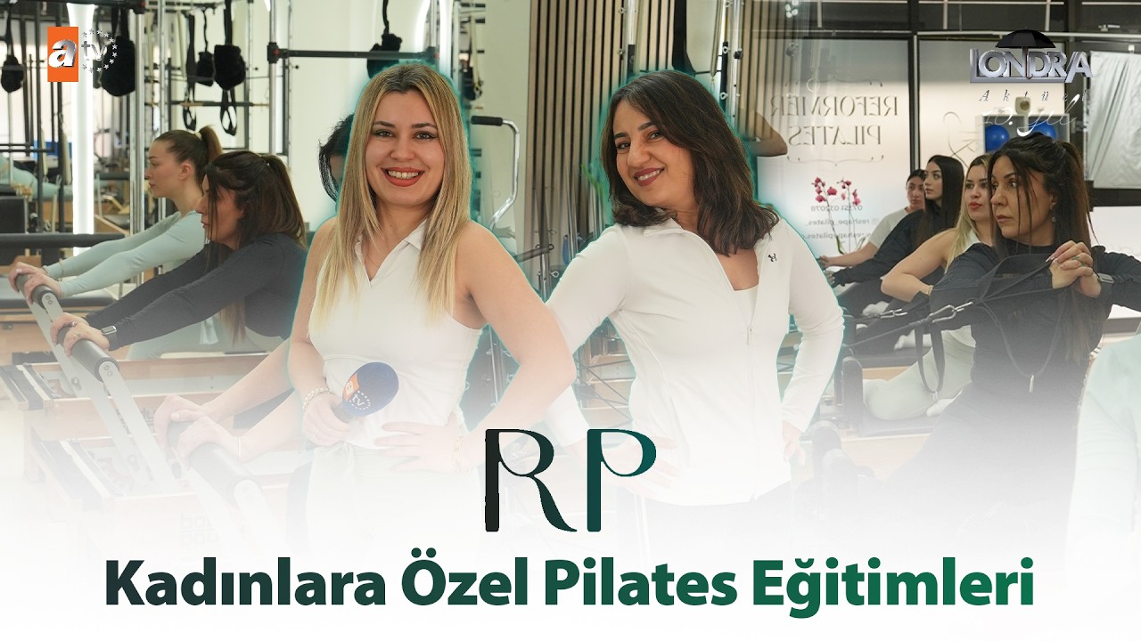 Kadınlara özel pilates eğitimleri… / Londra Aktüel 340. Bölüm