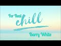 Barry White ~ " For Real Chill " ~🎼﻿🔥~1991
