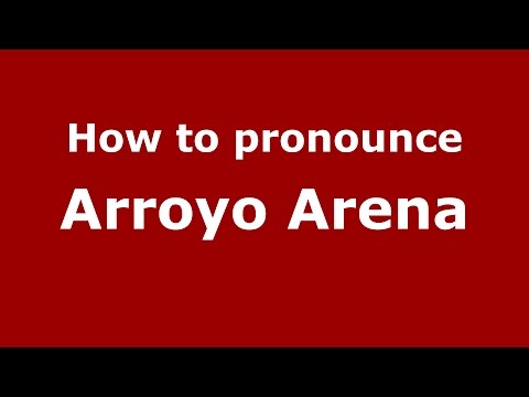 How to pronounce Arroyo Arena