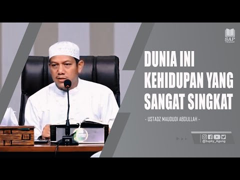 DUNIA INI KEHIDUPAN YANG SANGAT SINGKAT | USTADZ MAUDUDI ABDULLAH