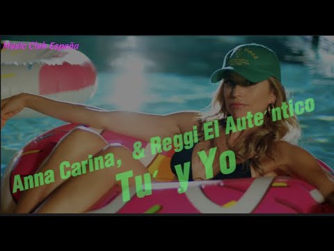 Tú y Yo - Anna Carina, Reggi El Auténtico ( #letra ) (#2023 )