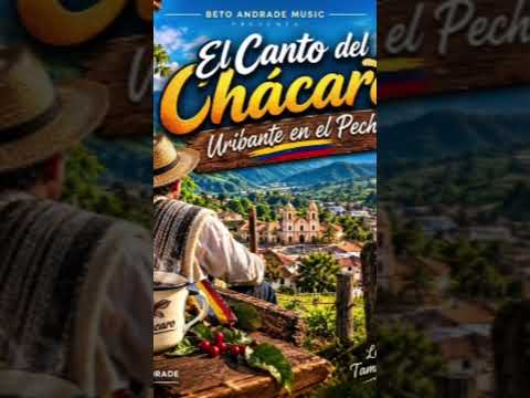 "El Canto del Chácaro, Uribante en el Pecho".Letra Alberto Andrade/Beto Andrade Music