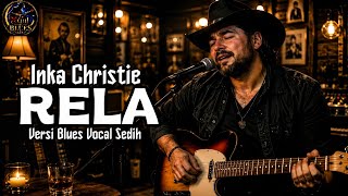 Download lagu (Blues) RELA – Inka Christie | Slow Blues Paling Menyentuh Hati & Penuh Kenangan  mp3