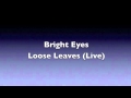 Bright Eyes - Loose Leaves (Live) (HQ Audio ...