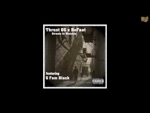 Thrust OG x BoFaat x G Fam Black - Streets Iz Watchin