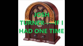 JOSH TURNER    IF I HAD ONE TIME