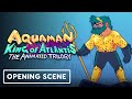 Aquaman: King of Atlantis - Exclusive Opening 4 Minutes (2021) Cooper Andrews, Gillian Jacobs