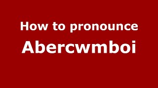 How to pronounce Abercwmboi