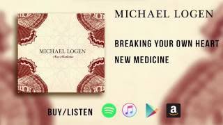 Michael Logen "Breaking Your Own Heart" - from the album 'New Medicine'