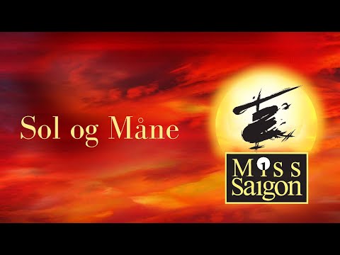 Sol og Måne (Sun and Moon) - Miss Saigon