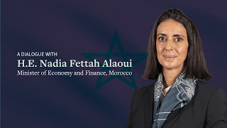 A Dialogue with H.E. Nadia Fettah Alaoui: Navigating Morocco’s Path to Growth and Resilience