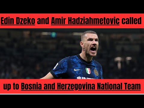 Edin Dzeko and Amir Hadziahmetovic Receive National Team Nod for Bosnia and Herzegovina