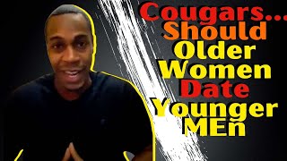 Should older women date a younger man (Cougar Women)