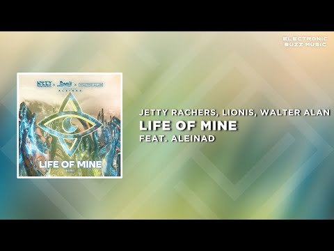 Jetty Rachers, Lionis, Walter Alan Feat. Aleinad - Life Of Mine (Extended Mix) | Future Rave