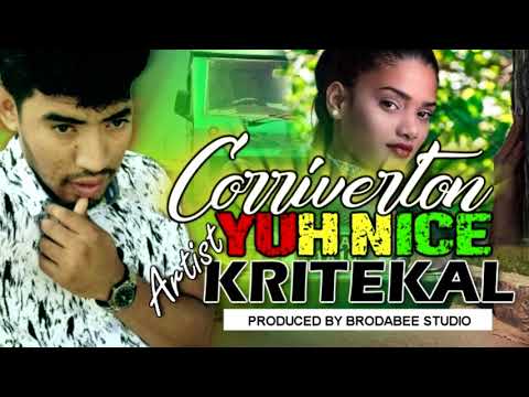 Kritekal - Corriverton Yuh Nice (C.Y.N ) 2018 Reggae