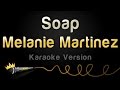 Melanie Martinez Soap Karaoke Version