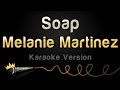 Melanie Martinez - Soap (Karaoke Version) 