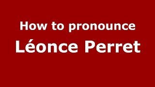 How to pronounce Léonce Perret