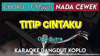 Download lagu TITIP CINTAKU - Ona Sutra KARAOKE DANGDUT KOPLO NADA CEWEK || F Mayor mp3