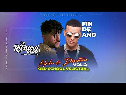 MIX REGGAETON OLD SCHOOL VS ACTUAL, AÑO NUEVO 2023 (BAILAME, LOKERA) - DJ RICHARD PERÚ