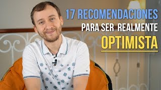 Video: 17 Recomendaciones Para Ser Verdaderamente Optimista
