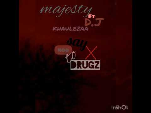 Majesty ft Dj kauleza - Say No to Drugs