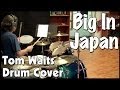 Tom Waits - Big in Japan Drum Cover 