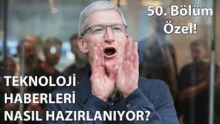 Teknoloji Haberleri 50. Bölüm Özel! - PERDE ARKASI!