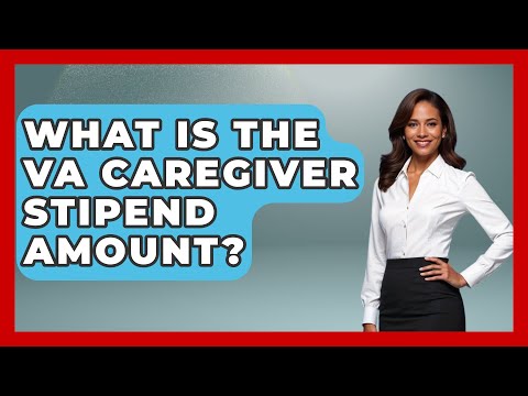 What Is The VA Caregiver Stipend Amount? - Elder Care Support Network