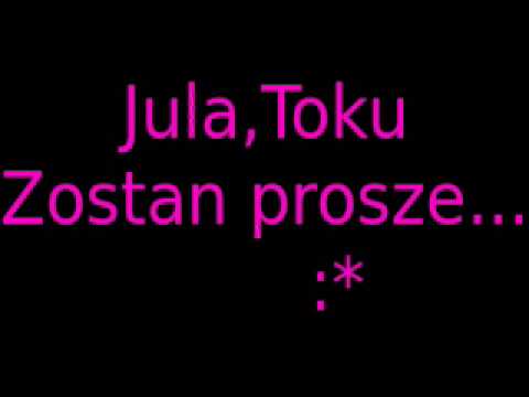 Jula toku - Zostań prosze