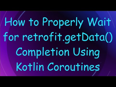 How to Properly Wait for retrofit.getData() Completion Using Kotlin Coroutines