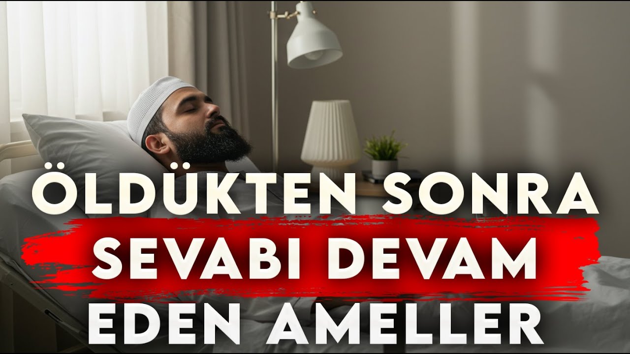 Öldükten Sonra Sevabı Devam Eden Ameller