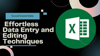 Mastering Excel: Effortless Data Entry and Editing Techniques