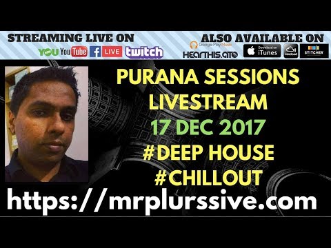 LIVESTREAM : Purana Sessions 15 (17 DECEMBER 2017) 1 HOUR OF DEEP HOUSE & CHILLOUT MUSIC