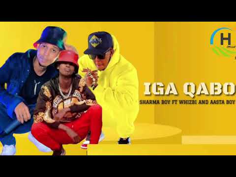 SHARMA BOY FT WHIZBI AND AASTA BOY IGA QABO
