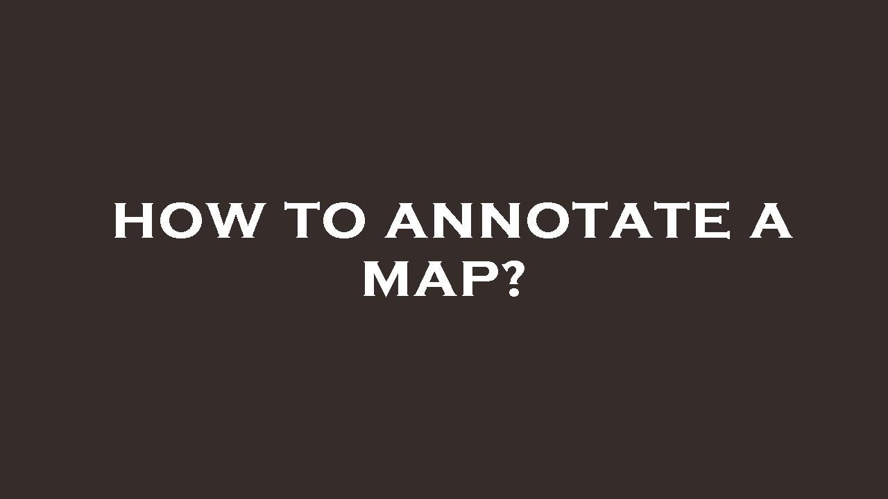 How to annotate a map?