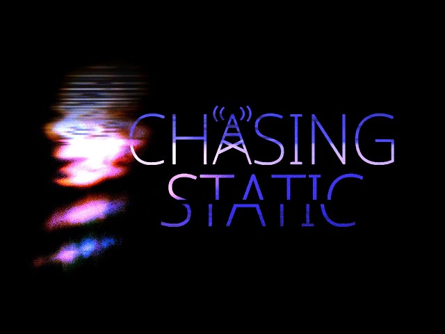 Video - Chasing Static (Switch)