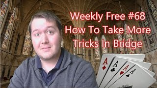 How To Take More Tricks In Bridge - Weekly Free #68 - Expert Bridge Analysis