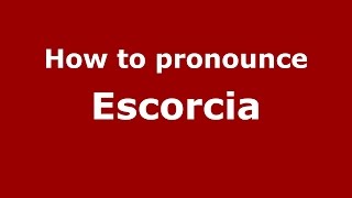 How to pronounce Escorcia