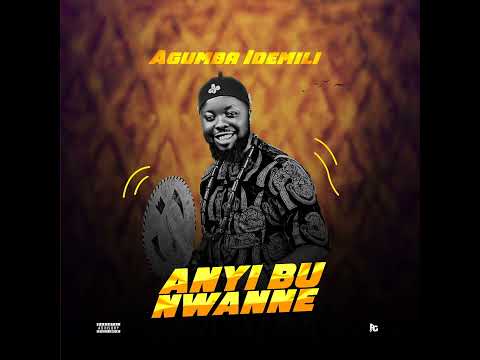 Agumba Idemili - Anyi Bu Nwanne (Official Audio)