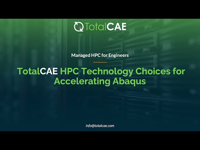 TotalCAE HPC Technology Choices Accelerating Abaqus