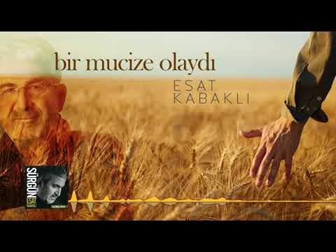 Esat Kabaklı - Bir Mucize Olaydı