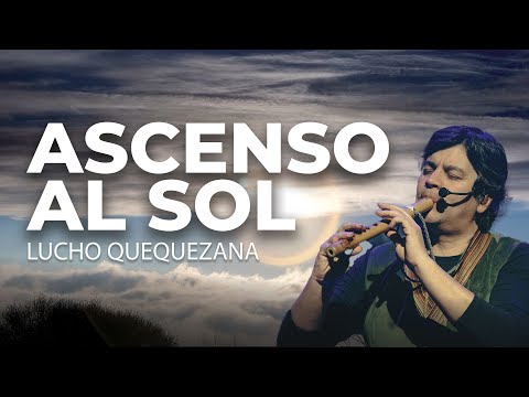 ASCENSO AL SOL - Música con paisajes andinos - Quena y Charango - LUCHO QUEQUEZANA