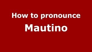 How to pronounce Mautino