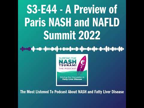 S3-E44 - A Preview of Paris NASH and NAFLD Summit 2022