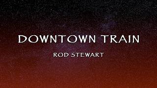 Download lagu Rod Stewart - Downtown Train (Lyrics) mp3