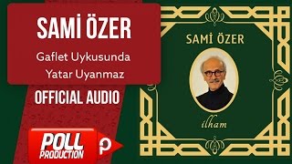 Sami Özer - Gaflet Uykusunda Yatar Uyanmaz - ( Official Audio )