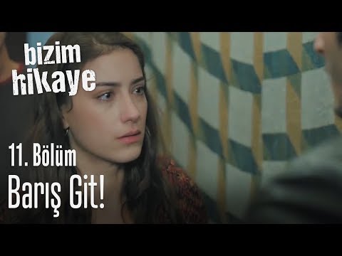 Barış, git! - Bizim Hikaye 11. Bölüm